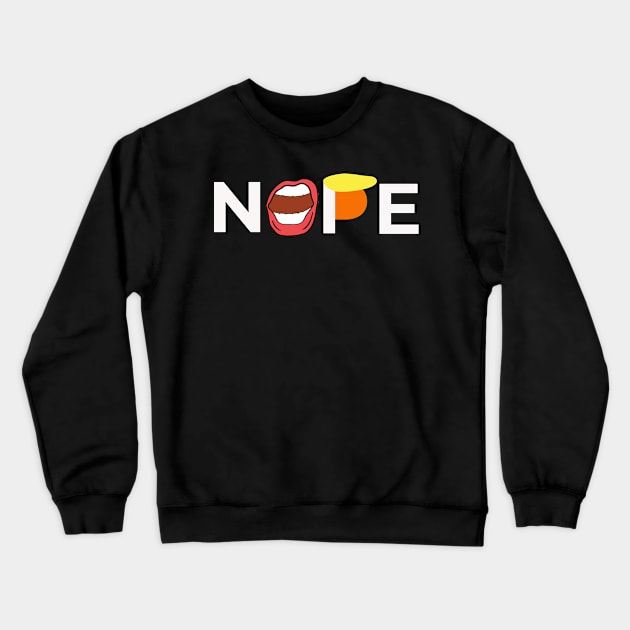 Nope - Say No To Trump - Anti-Trump Haircut Mouth Crewneck Sweatshirt by sassySarcastic